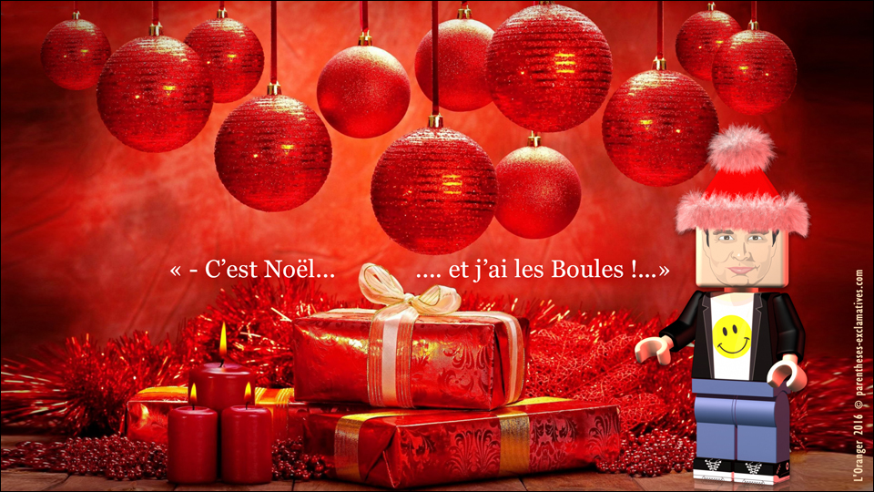 - C’est Noël...             .... et j’ai les Boules !...