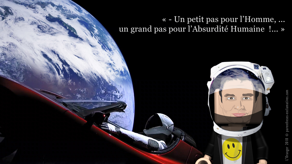 - Un petit pas pour l’Homme, ... un grand pas pour l’Absurdité Humaine !...