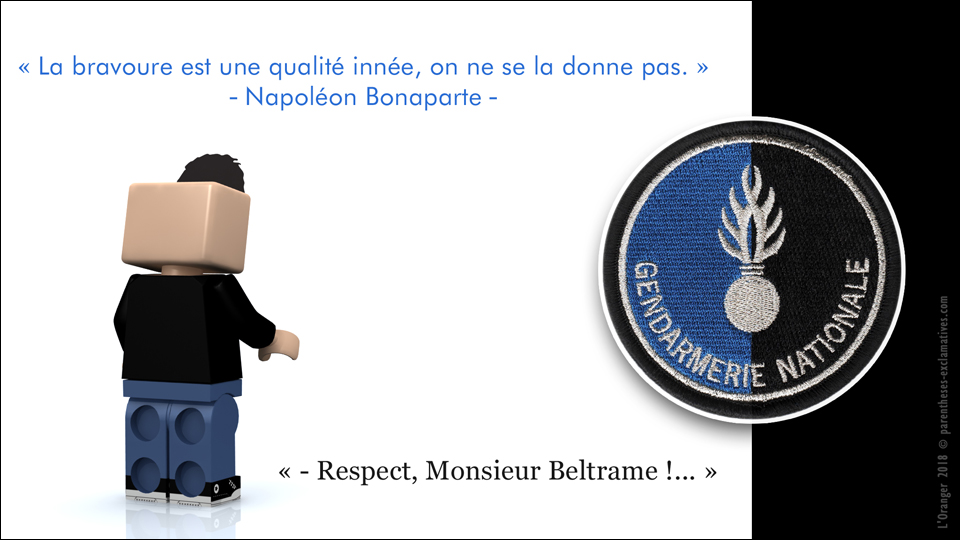 - Respect, Monsieur Beltrame !...