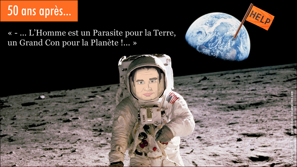 50 ans après, l’Homme est un Parasite pour la Terre, un Grand Con pour la Planète !...