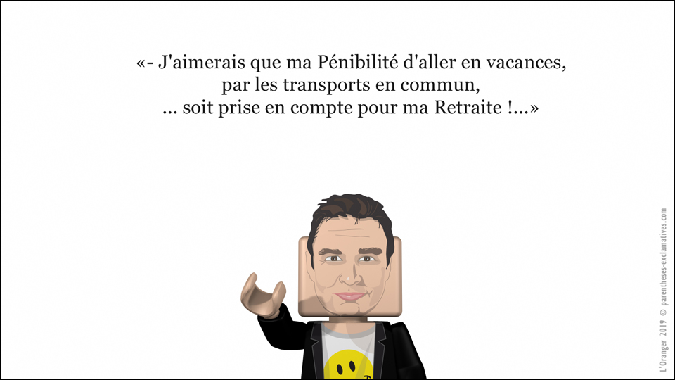 - J'aimerais que ma Pénibilité d'aller en vacances, par les transports en commun,... soit prise en compte pour ma Retraite !...