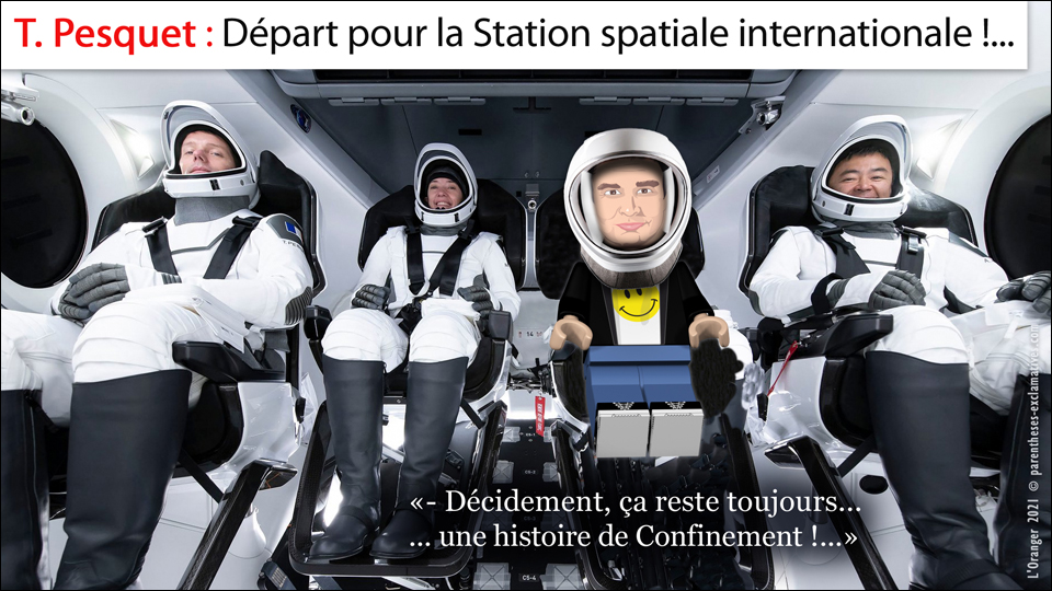 T. Pesquet : Départ pour la Station spatiale internationale !... Décidement, ça reste toujours... ... une histoire de Confinement !...