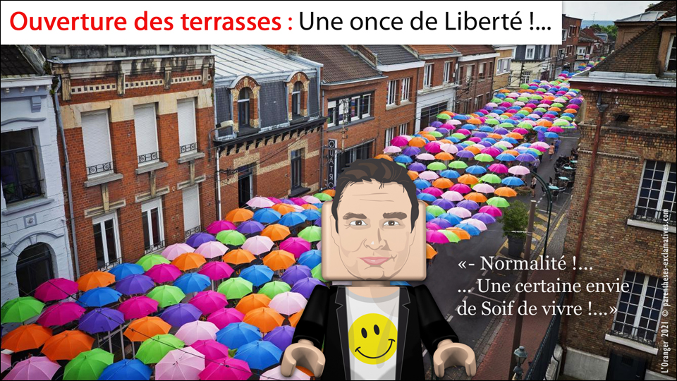 Ouverture des terrasses: une once de liberté - Normalité, une certaine envie de soif de vivre !...